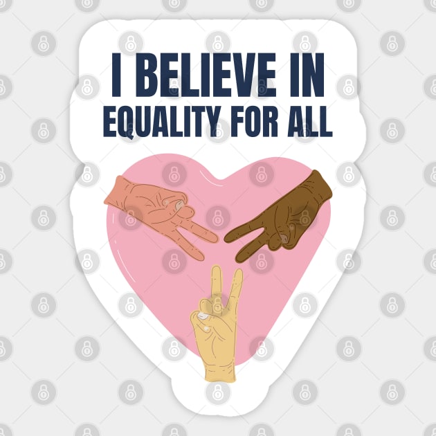 I believe in equality for all Sticker by BadDesignCo